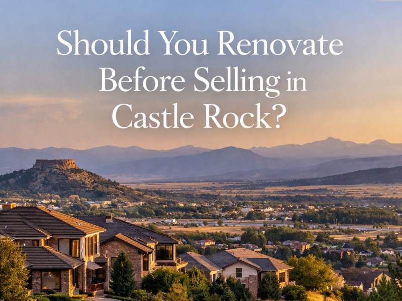 Should You Renovate Before Selling in Castle&nbsp;Rock?