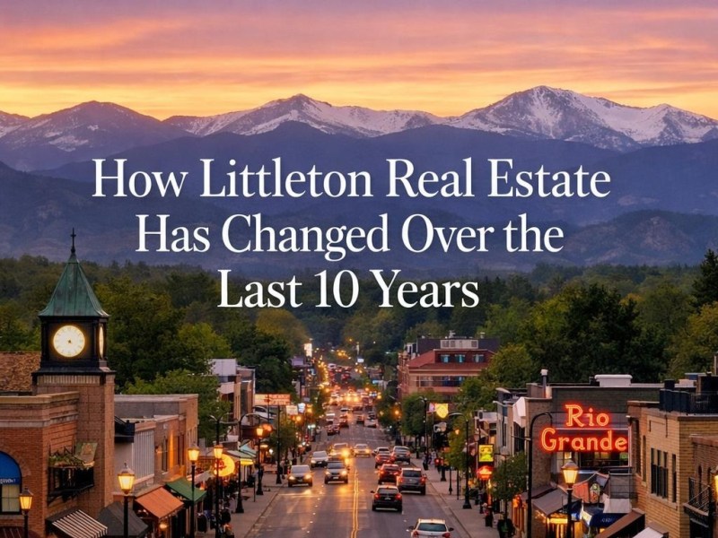 How Littleton Real Estate Has Changed Over the Last 10&nbsp;Years