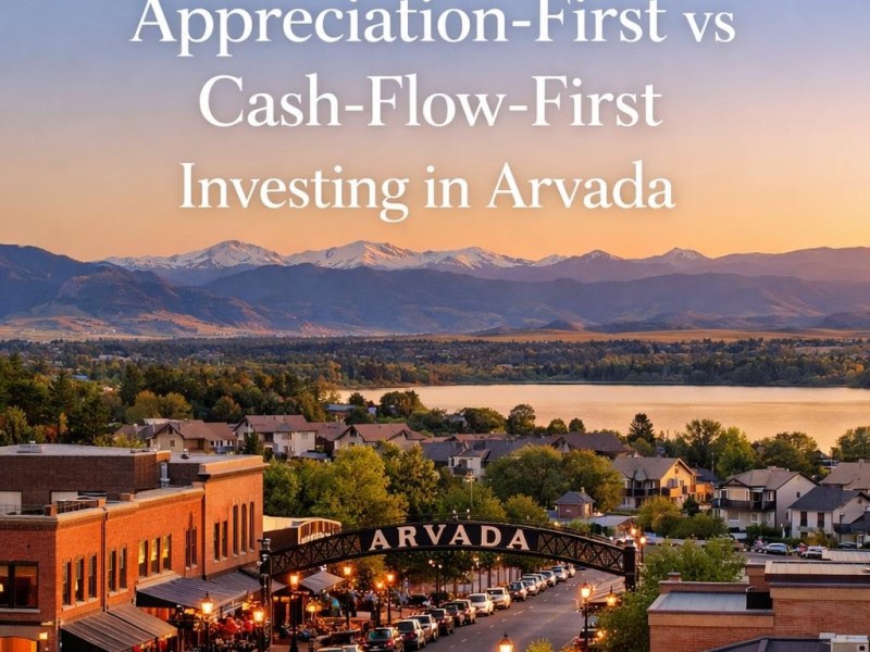 Appreciation-First vs Cash-Flow-First Investing in&nbsp;Arvada