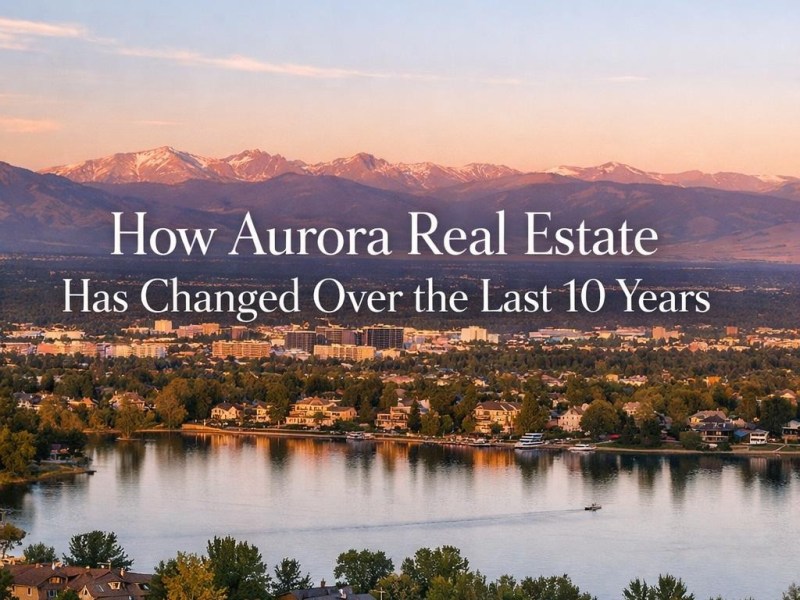 How Aurora Real Estate Has Changed Over the Last 10&nbsp;Years