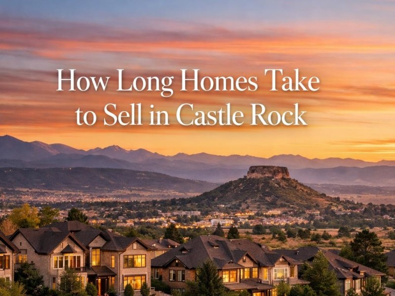 How Long Homes Take to Sell in Castle&nbsp;Rock