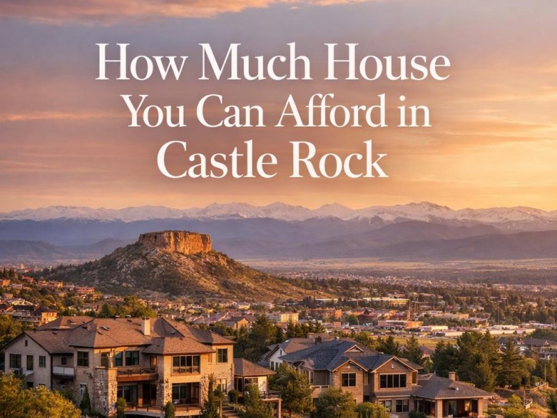 How Much House You Can Afford in Castle&nbsp;Rock