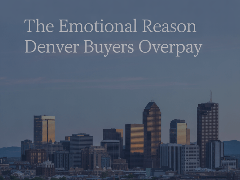 The Emotional Reason Denver Buyers&nbsp;Overpay
