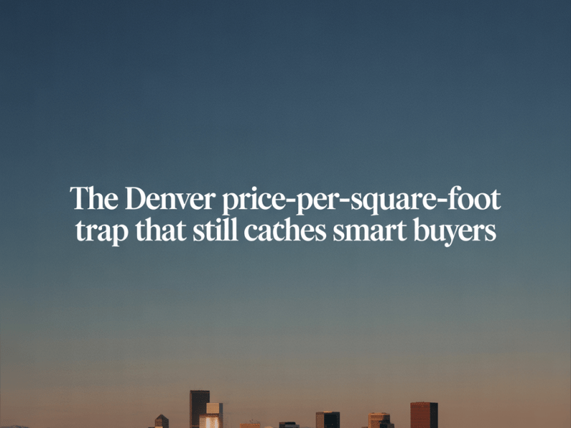 The Denver Price-Per-Square-Foot Trap That Still Catches Smart&nbsp;Buyers