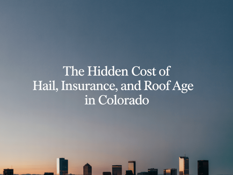 The Hidden Cost of Hail, Insurance, and Roof Age in&nbsp;Colorado